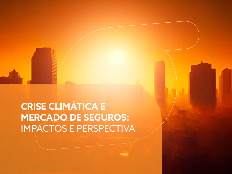 Crise climática e mercado de seguros Sombrero Seguradora